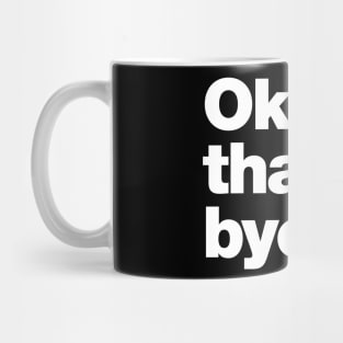 Ok thanks bye Mug